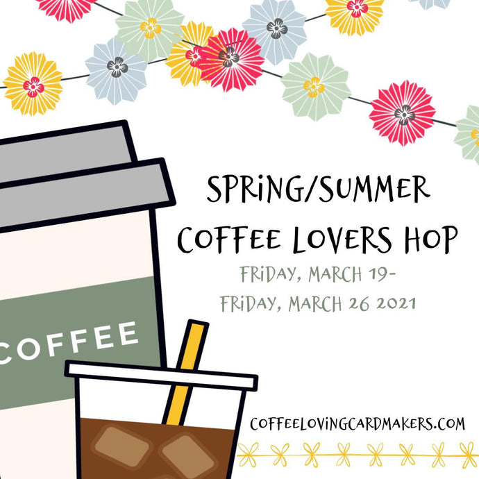 2021 Spring and Summer Coffee Lovers Blog Hop!