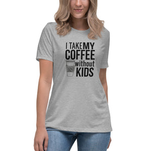 I take my coffee without kids, black text - Women's Relaxed T-Shirt