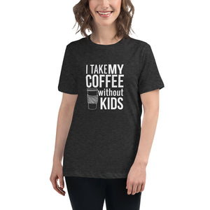 I take my coffee without kids, white text - Women's Relaxed T-Shirt