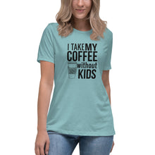 Load image into Gallery viewer, I take my coffee without kids, black text - Women&#39;s Relaxed T-Shirt
