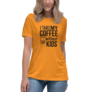 I take my coffee without kids, black text - Women's Relaxed T-Shirt