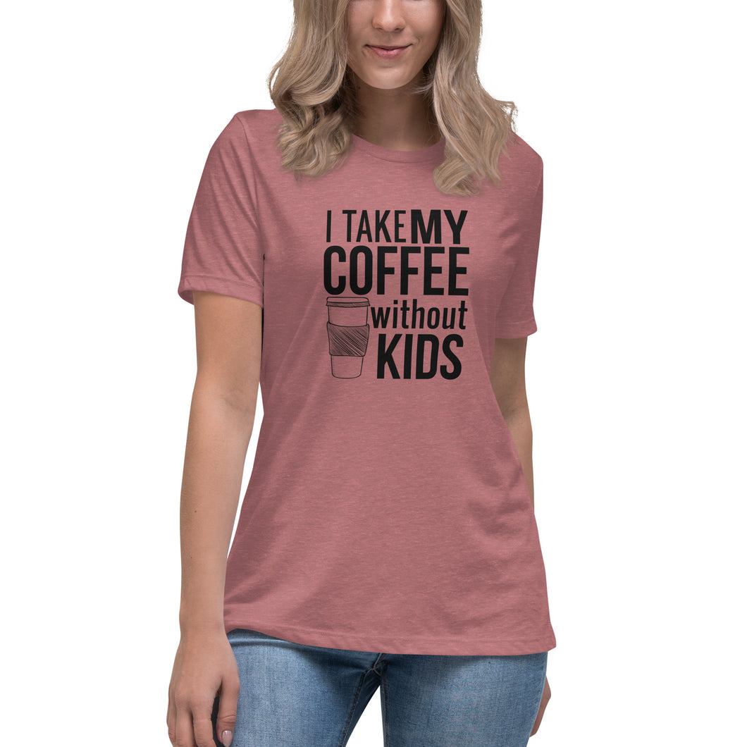 I take my coffee without kids, black text - Women's Relaxed T-Shirt