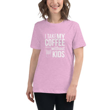 Load image into Gallery viewer, I take my coffee without kids, white text - Women&#39;s Relaxed T-Shirt
