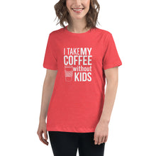 Load image into Gallery viewer, I take my coffee without kids, white text - Women&#39;s Relaxed T-Shirt
