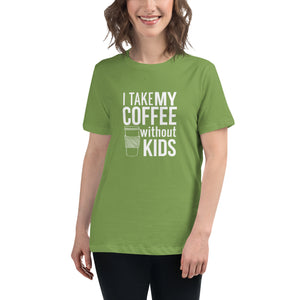 I take my coffee without kids, white text - Women's Relaxed T-Shirt