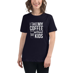 I take my coffee without kids, white text - Women's Relaxed T-Shirt