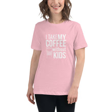 Load image into Gallery viewer, I take my coffee without kids, white text - Women&#39;s Relaxed T-Shirt
